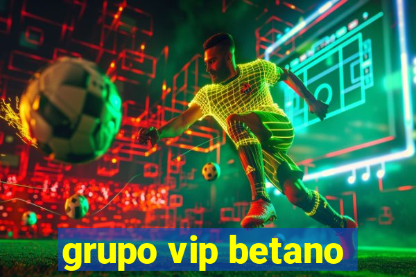 grupo vip betano